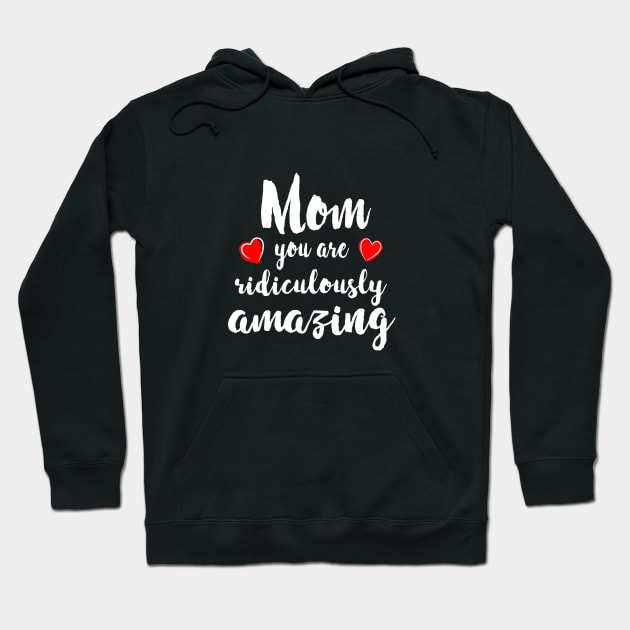 Mom you are Amazing - mom gift idea Hoodie by Love2Dance